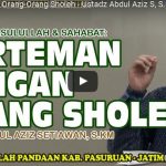 Berteman Dengan Orang-Orang Sholeh | Ustadz Abdul Aziz S, S.KM