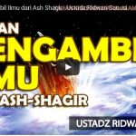 Jangan Mengambil Ilmu dari Ashaaghir | Ustadz Ridwan Sanusi