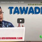 Tawadhu – Ustadz Abdul Aziz Setiawan, S.KM